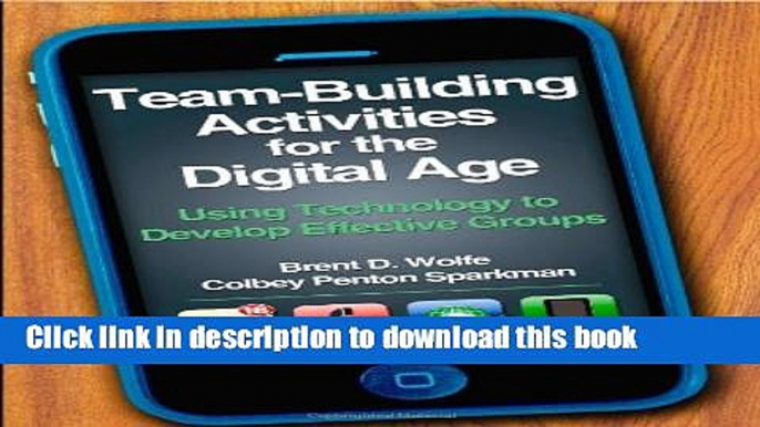 Download Team-Building Activities for the Digital Age: Using Technology to Develop Effective