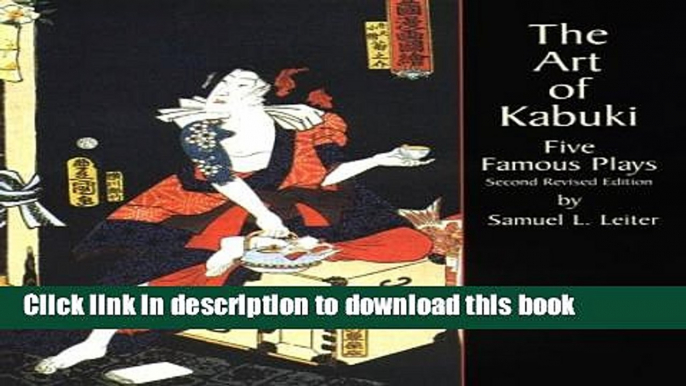 Download The Art of Kabuki: Five Famous Plays (Second Revised Edition) [Read] Online