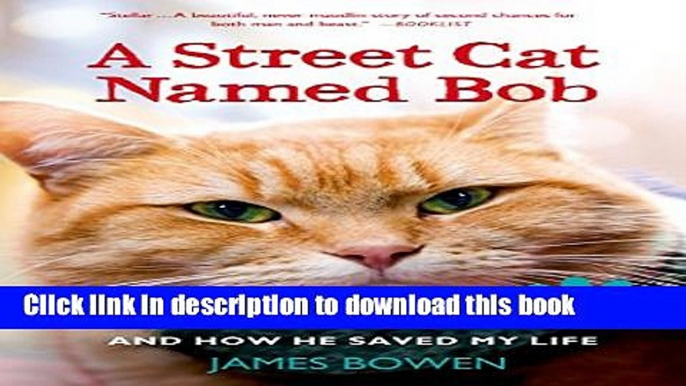 Read|Download} A Street Cat Named Bob: And How He Saved My Life Ebook Free