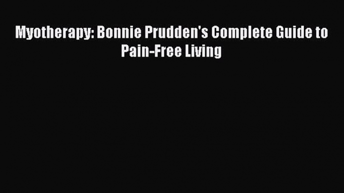 Read Myotherapy: Bonnie Prudden's Complete Guide to Pain-Free Living Ebook Free