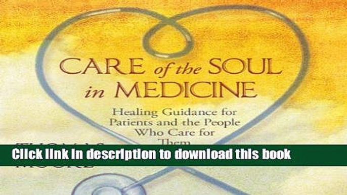 Read Books Care of the Soul In Medicine: Healing Guidance for Patients, Families, and the People