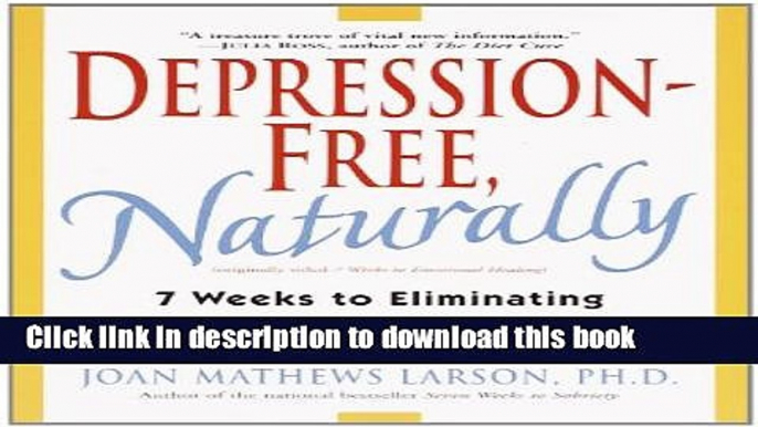 Read Books Depression-Free, Naturally: 7 Weeks to Eliminating Anxiety, Despair, Fatigue, and Anger