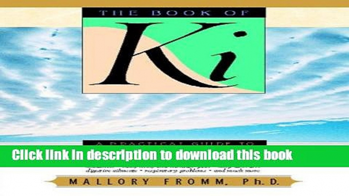 Read Books The Book of Ki: A Practical Guide to the Healing Principles of Life Energy ebook