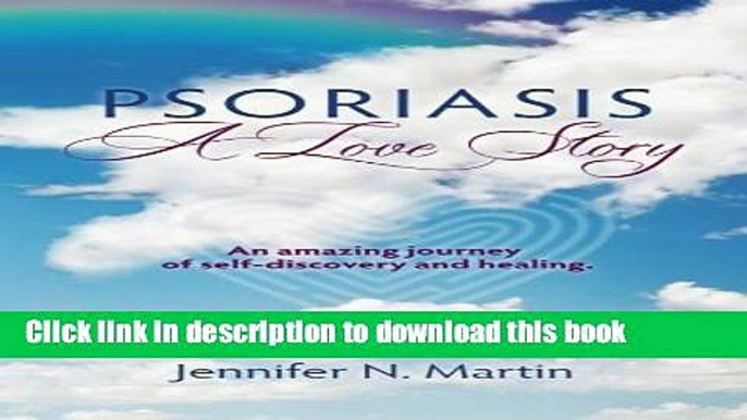 Read Books Psoriasis-A Love Story: An amazing journey of self-discovery and healing Ebook PDF