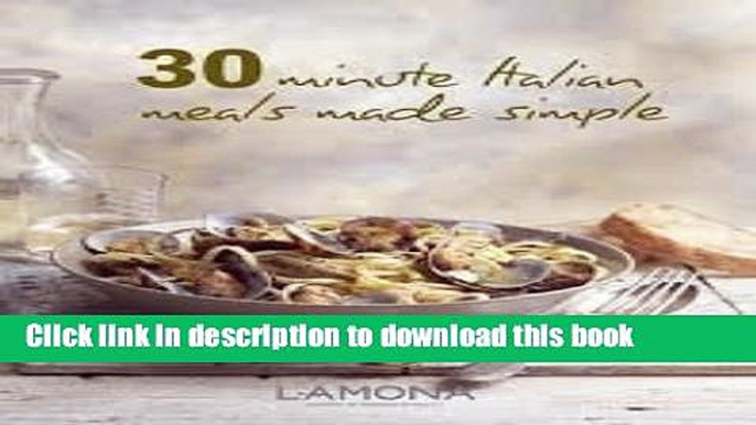 Read Books 30 Minute Italian Meals Made Simple ebook textbooks