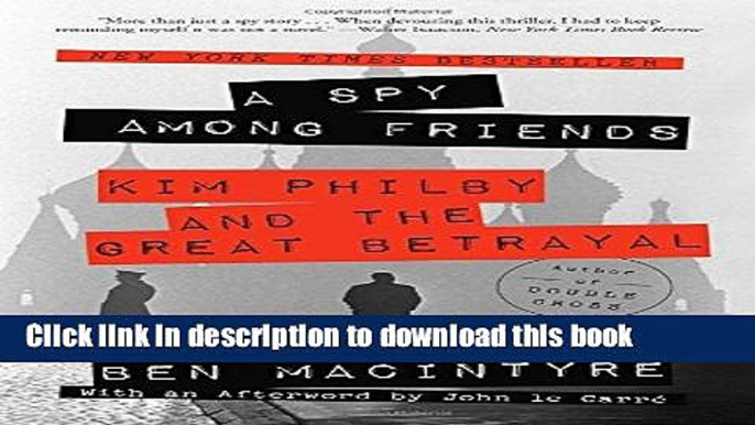 Read|Download} A Spy Among Friends: Kim Philby and the Great Betrayal PDF Online