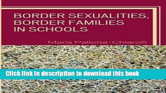 Read Border Sexualities, Border Families in Schools (Curriculum, Cultures, and (Homo)Sexualities