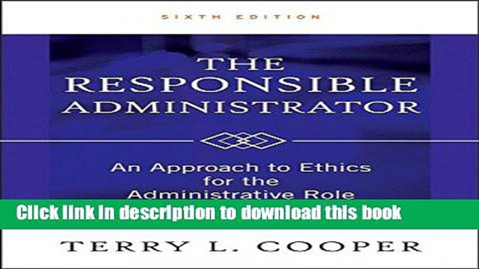 Read Books The Responsible Administrator: An Approach to Ethics for the Administrative Role ebook