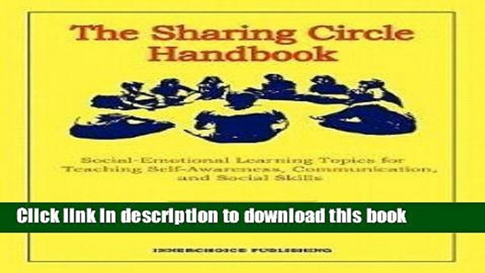 Download The Sharing Circle Handbook: Topics for Teaching Self-Awareness, Communication,   Social