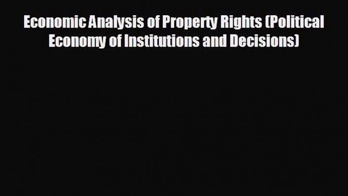 Read hereEconomic Analysis of Property Rights (Political Economy of Institutions and Decisions)