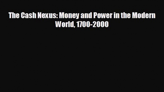 Read hereThe Cash Nexus: Money and Power in the Modern World 1700-2000