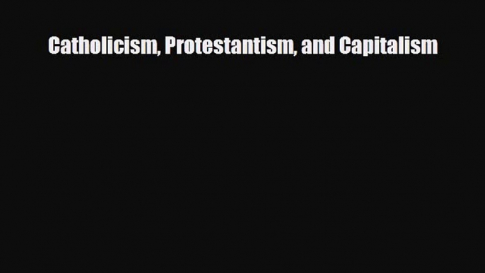 Popular book Catholicism Protestantism and Capitalism