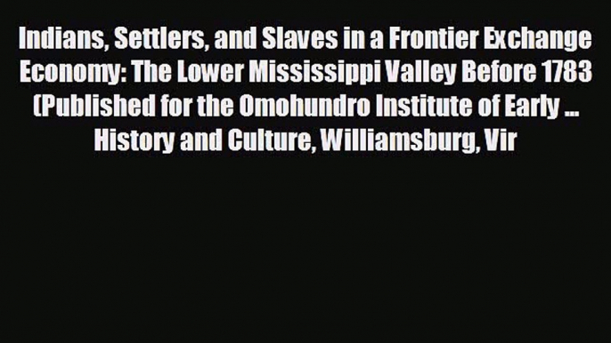 For you Indians Settlers and Slaves in a Frontier Exchange Economy: The Lower Mississippi Valley