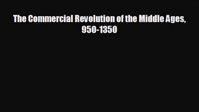 For you The Commercial Revolution of the Middle Ages 950-1350