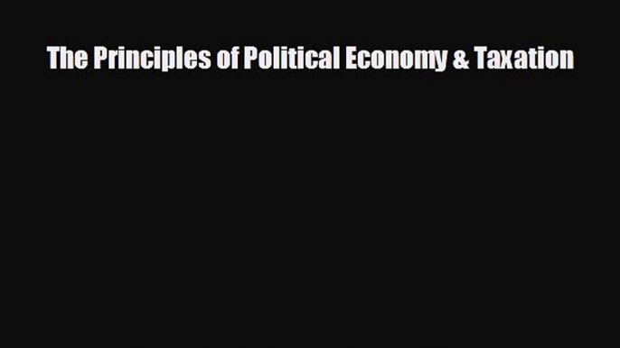 Popular book The Principles of Political Economy & Taxation