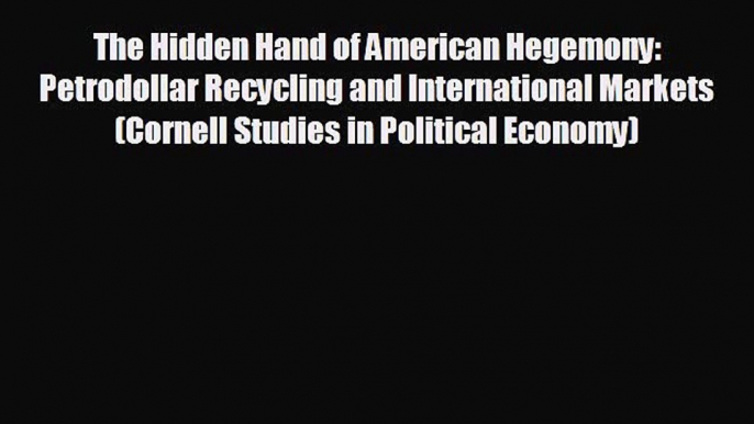 For you The Hidden Hand of American Hegemony: Petrodollar Recycling and International Markets