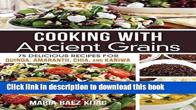 Read Cooking with Ancient Grains: 75 Delicious Recipes Quinoa, Amaranth, Chia, and Kaniwa Ebook