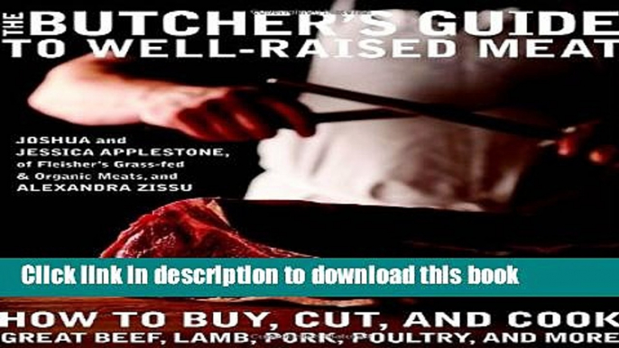 Read The Butcher s Guide toÂ Well-RaisedÂ Meat: How to Buy, Cut, and Cook Great Beef, Lamb, Pork,