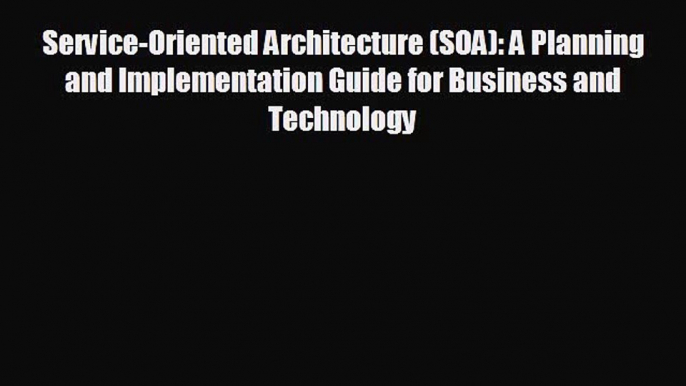 Read hereService-Oriented Architecture (SOA): A Planning and Implementation Guide for Business