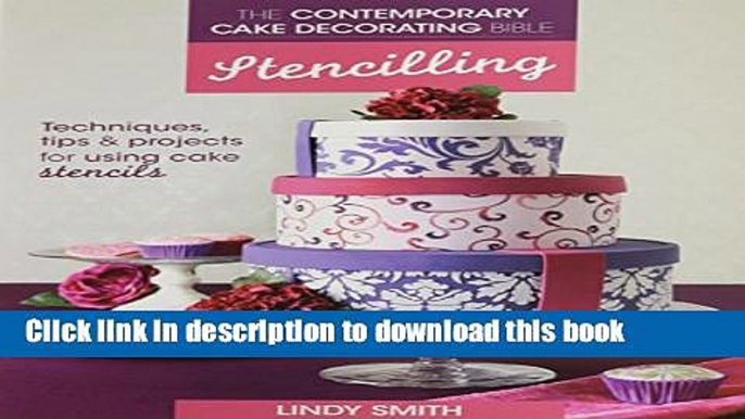 Read The Contemporary Cake Decorating Bible - Stencilling: Techniques, Tips and Projects for Using