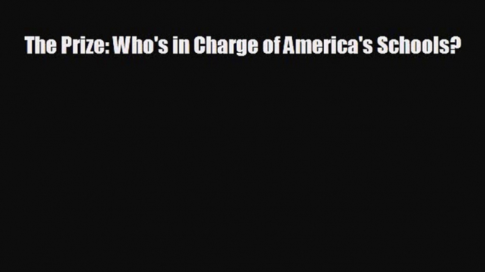 READ book The Prize: Who's in Charge of America's Schools?  DOWNLOAD ONLINE