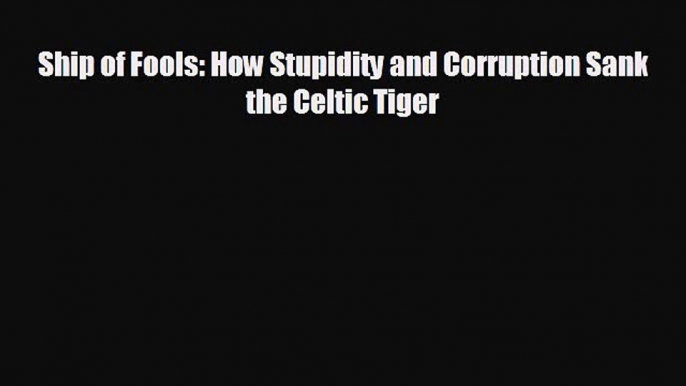 Enjoyed read Ship of Fools: How Stupidity and Corruption Sank the Celtic Tiger