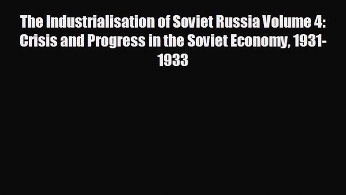 Popular book The Industrialisation of Soviet Russia Volume 4: Crisis and Progress in the Soviet