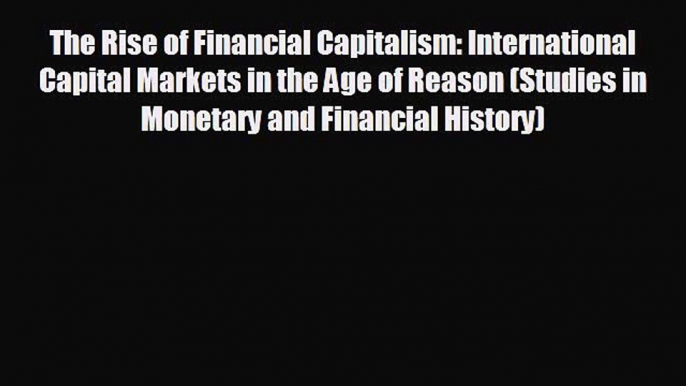 Enjoyed read The Rise of Financial Capitalism: International Capital Markets in the Age of