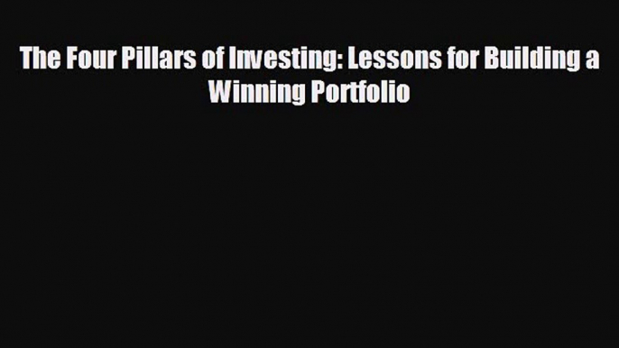 Pdf online The Four Pillars of Investing: Lessons for Building a Winning Portfolio