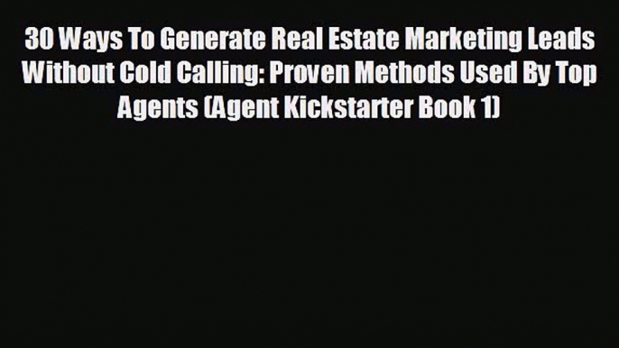 For you 30 Ways To Generate Real Estate Marketing Leads Without Cold Calling: Proven Methods