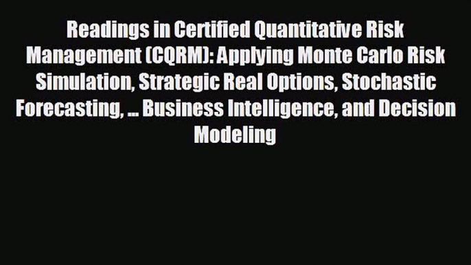 Enjoyed read Readings in Certified Quantitative Risk Management (CQRM): Applying Monte Carlo