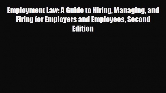 For you Employment Law: A Guide to Hiring Managing and Firing for Employers and Employees Second