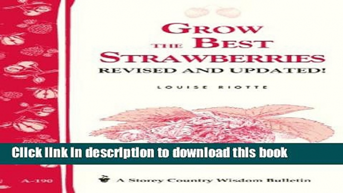 Read Grow the Best Strawberries: Storey s Country Wisdom Bulletin A-190 (Storey Country Wisdom