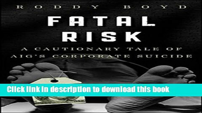 Read Books Fatal Risk: A Cautionary Tale of AIG s Corporate Suicide ebook textbooks