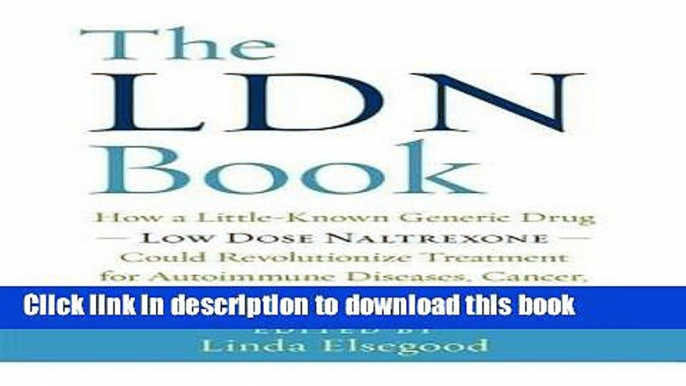 Download Book The LDN Book: How a Little-Known Generic Drug  Low Dose Naltrexone  Could