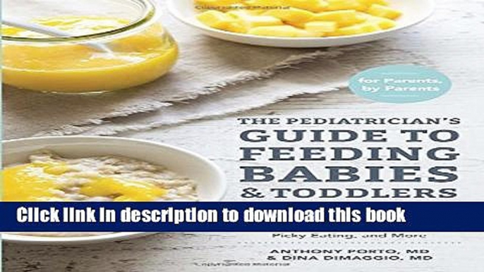 Read Book The Pediatrician s Guide to Feeding Babies and Toddlers: Practical Answers To Your