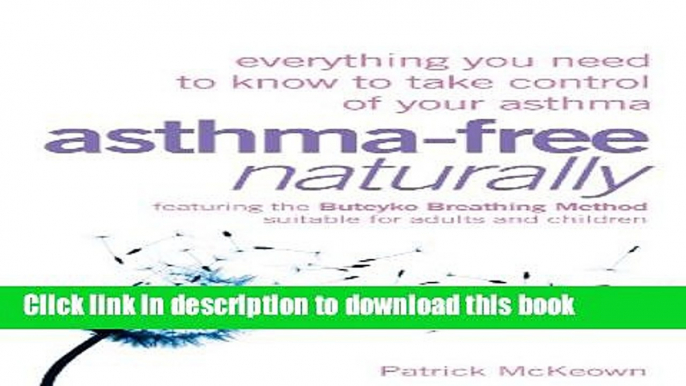 Read Books Asthma-Free Naturally: Everything you need to know about taking control of your asthma