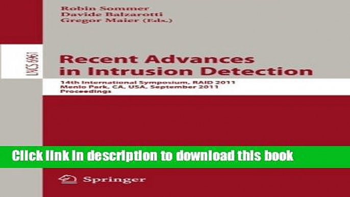 Read Recent Advances in Intrusion Detection: 14th International Symposium, RAID 2011, Menlo Park,