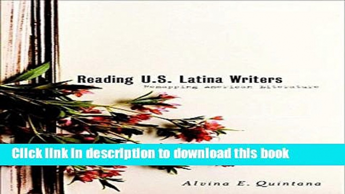 [Download] Reading U.S. Latina Writers: Remapping American Literature [Download] Online