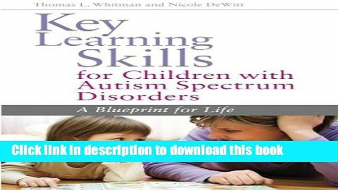 Read Books Key Learning Skills for Children With Autism Spectrum Disorders: A Blueprint for Life