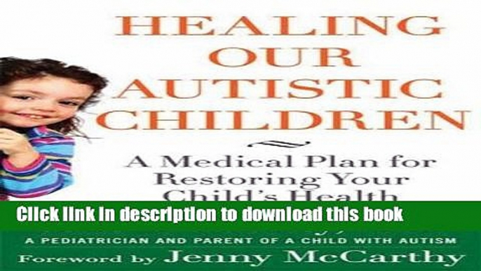 Read Books Healing Our Autistic Children: A Medical Plan for Restoring Your Child s Health E-Book