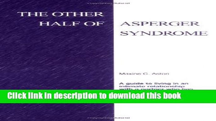 Read Books The Other Half of Asperger Syndrome: A guide to an Intimate Relationship with a Partner