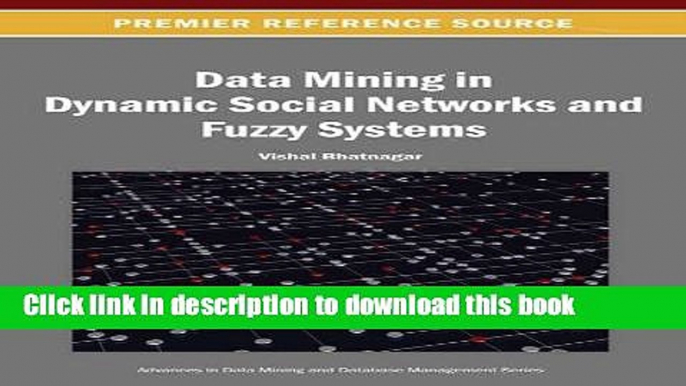 Read Data Mining in Dynamic Social Networks and Fuzzy Systems (Advances in Data Mining and