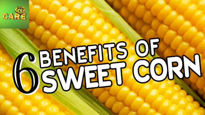 6 Benefits Of Sweet Corn | Care Tv