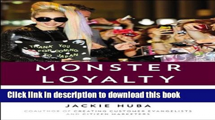 Read Monster Loyalty: How Lady Gaga Turns Followers into Fanatics Ebook Free