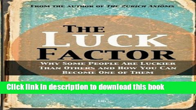 Download Books The Luck Factor: Why Some People Are Luckier Than Others and How You Can Become One