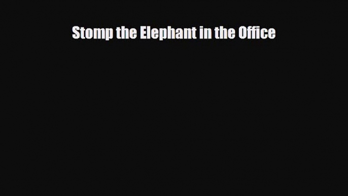 FREE DOWNLOAD Stomp the Elephant in the Office#  BOOK ONLINE