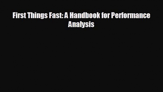 Read hereFirst Things Fast: A Handbook for Performance Analysis