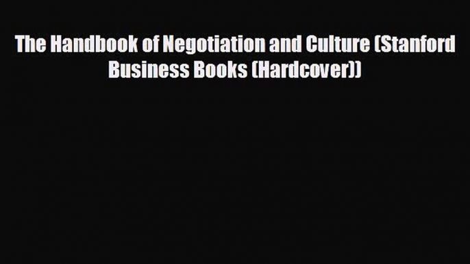 READ book The Handbook of Negotiation and Culture (Stanford Business Books (Hardcover))# READ