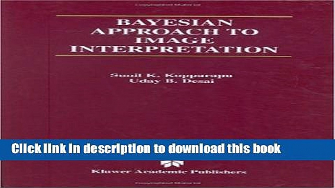 Read Bayesian Approach to Image Interpretation (The Springer International Series in Engineering